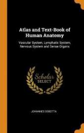 Atlas and Text-Book of Human Anatomy: Vascular System, Lymphatic System, Nervous System and Sense Organs