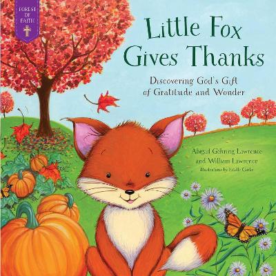 Little Fox Gives Thanks: Discovering God's Gifts of Gratitude and Wonder
