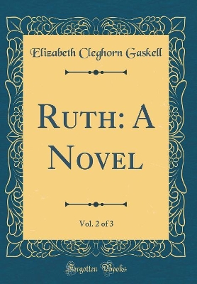 Ruth: A Novel, Vol. 2 of 3 (Classic Reprint)