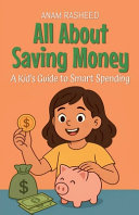 All About Saving Money: A Kid's Guide to Smart Spending