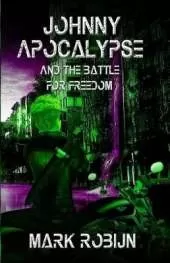 Johnny Apocalypse and the Battle for Freedom
