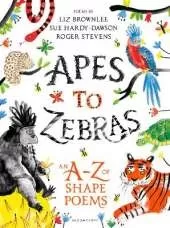 Apes to Zebras: An A-Z of Shape Poems: Artistically arranged poetry to bring both words and animals to life