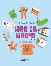 The Animal Family Who Is Who Coloring Book Part 1: Discover And Learn Animals: Easy Educational Coloring Pages, Activity, Practice Handwriting And Color Hand Drawn For Kids And Toddlers Ages 2-7, Boys, Girls, Preschool And Kindergarten