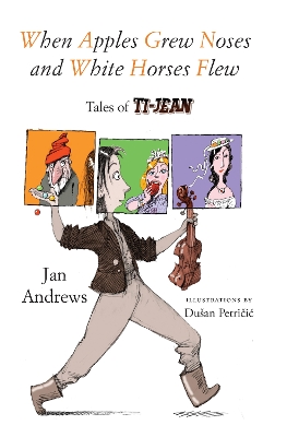 When Apples Grew Noses and White Horses Flew: Tales of Ti-Jean