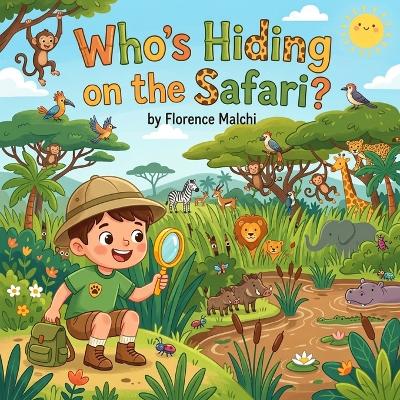 Who's Hiding on the Safari?: A Fun Interactive Hide and Seek Animal Book for Toddlers and Preschoolers