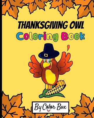 Thanksgiving Owl Coloring Book: Fall Harvest Coloring Book Thanksgiving Holiday Designs, Pumpkins, Turkey And More, Holiday Coloring and Activity Book for Toddlers and Preschoolers