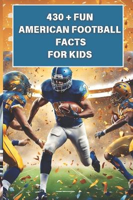 430 + Fun American Football Facts For kids: Discover the Magic of Football Fun, Touchdowns, Teamwork, & Tales