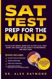 SAT Test Prep for the Mind: Boost Focus, Kill Anxiety, and Start Scoring Higher in 10 Day