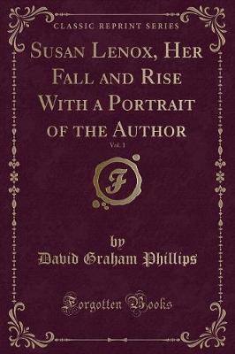 Susan Lenox, Her Fall and Rise With a Portrait of the Author, Vol. 1 (Classic Reprint)