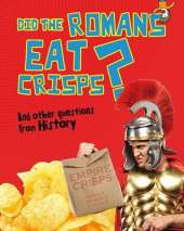 Did the Romans Eat Crisps?: And other questions about History