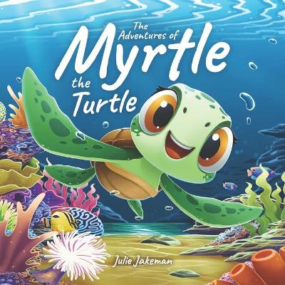 The Adventures of Myrtle the Turtle: Teaching Kids About Ocean Plastic Pollution and Recycling, Children's Picture Book Age 3-5