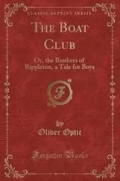The Boat Club: Or, the Bunkers of Rippleton, a Tale for Boys (Classic Reprint)