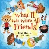 What If We Were All Friends!: A Children's Rhyming Book About Friendship and Inclusion