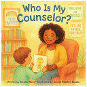 Who Is My Counselor?: A Rhyming Children's Book About School Counselors, Feelings, and Everyday Heroes
