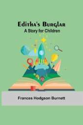 Editha'S Burglar: A Story For Children