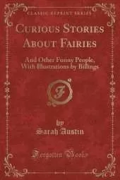 Curious Stories About Fairies: And Other Funny People, With Illustrations by Billings (Classic Reprint)