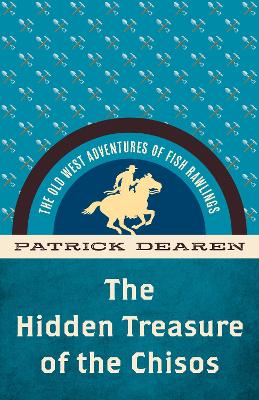 The Hidden Treasure of the Chisos: The Old West Adventures of Fish Rawlings