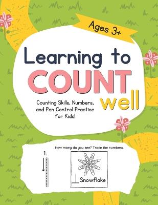 Learning to Count Well: Counting Skills, Numbers, and Pen Control Practice for Kids! Ages 3+