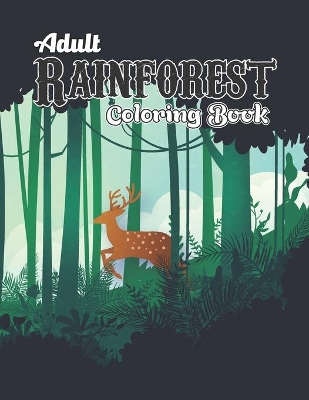 Adult Rainforest Coloring Book: Rainforest Adult Colouring and Activity Book for Men and Women - Beautiful Rainforest Animals, Birds, Plants Antistress Colouring Book Gifts for Mom, Dad