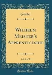 Wilhelm Meister's Apprenticeship, Vol. 1 of 2 (Classic Reprint)