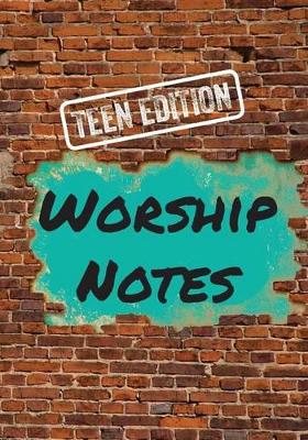 Worship Notes: Teen Edition