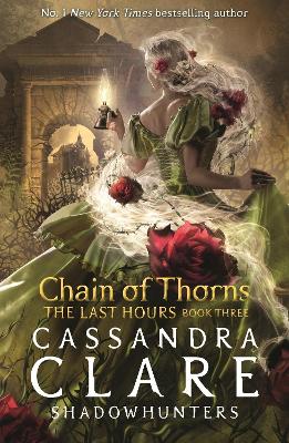 The Last Hours: Chain of Thorns: From the international bestselling author who defined romantasy: the No. 1 New York Times bestselling Shadowhunter series about demon-hunting, betrayal and forbidden love