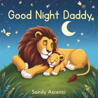Goodnight Daddy: Bedtime Storybook For Fathers To Read To Kids Baby Toddler Preschooler
