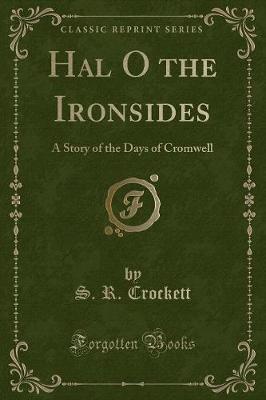 Hal O the Ironsides: A Story of the Days of Cromwell (Classic Reprint)