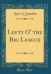 Lefty O' the Big League (Classic Reprint)