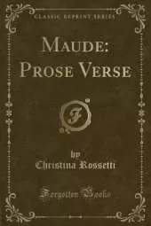 Maude: Prose Verse (Classic Reprint)