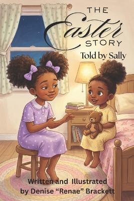 The Easter Story Told By Sally: A Heartwarming Easter Story for Little Believers