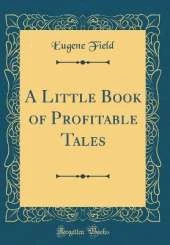 A Little Book of Profitable Tales (Classic Reprint)