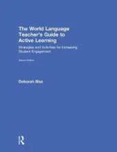 The World Language Teacher's Guide to Active Learning: Strategies and Activities for Increasing Student Engagement