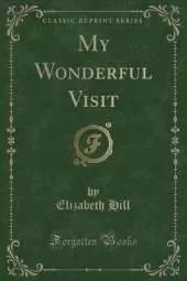 My Wonderful Visit (Classic Reprint)