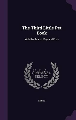 The Third Little Pet Book: With the Tale of Mop and Frisk