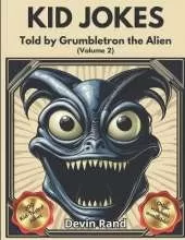 Kids Jokes Told by Grumbletron the Alien: Let a Grumpy Alien who Loves Human Jokes Make Your Kid Laugh with this Awesome LOL Gag Book For Young Boys & Girls Filled With 300 Jokes! (Recommended for 8 to 12 years old)
