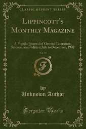 Lippincott's Monthly Magazine, Vol. 70: A Popular Journal of General Literature, Science, and Politics; July to December, 1902 (Classic Reprint)