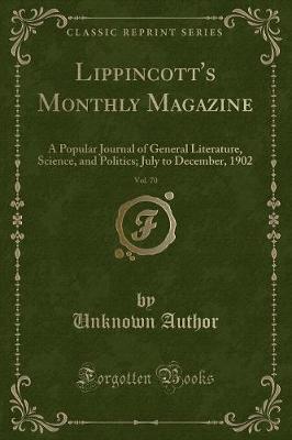 Lippincott's Monthly Magazine, Vol. 70: A Popular Journal of General Literature, Science, and Politics; July to December, 1902 (Classic Reprint)