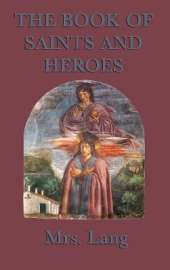 The Book of Saints and Heroes: Stories of Saints and Christian Heroes for Young Readers