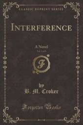 Interference, Vol. 1 of 3: A Novel (Classic Reprint)