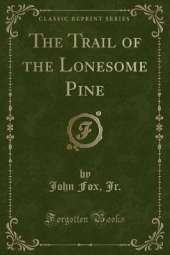 The Trail of the Lonesome Pine (Classic Reprint)