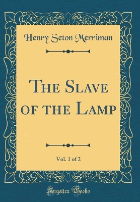 The Slave of the Lamp, Vol. 1 of 2 (Classic Reprint)
