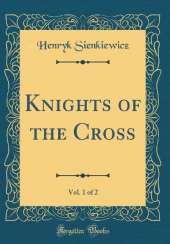 Knights of the Cross, Vol. 1 of 2 (Classic Reprint)