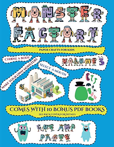 Paper crafts for kids (Cut and paste Monster Factory - Volume 3): This book comes with collection of downloadable PDF books that will help your child make an excellent start to his/her education. Books are designed to improve hand-eye coordination, develo