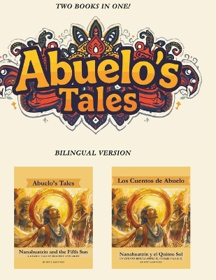 Abuelo's Tales: Nanahuatzin and the Fifth Sun / Quinto Sol - Bilingual Edition!