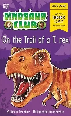 Dinosaur Club: On the Trail of a T. rex.: World Book Day 2024