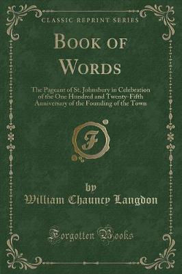Book of Words: The Pageant of St. Johnsbury in Celebration of the One Hundred and Twenty-Fifth Anniversary of the Founding of the Town (Classic Reprint)