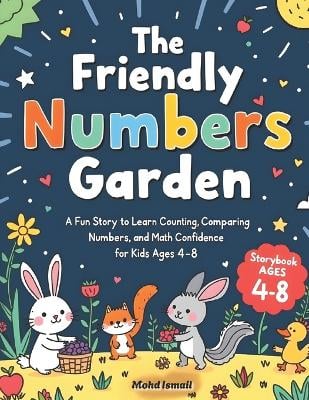 The Friendly Numbers Garden: A Fun Story to Learn Counting, Comparing Numbers, and Math Confidence for Kids Ages 4-8