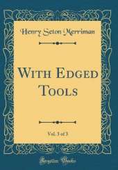 With Edged Tools, Vol. 3 of 3 (Classic Reprint)