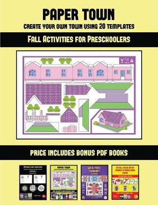 Fall Activities for Preschoolers (Paper Town - Create Your Own Town Using 20 Templates): 20 full-color kindergarten cut and paste activity sheets designed to create your own paper houses. The price of this book includes 12 printable PDF kindergarten workb